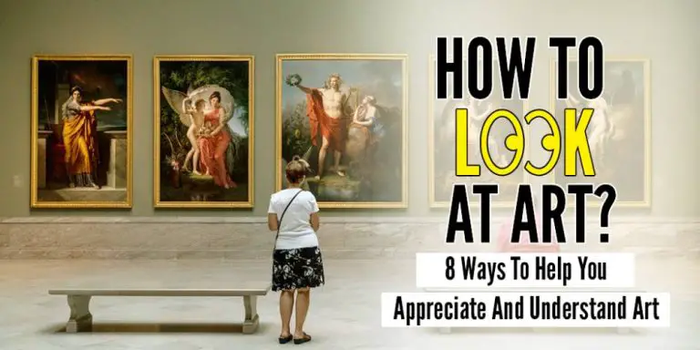 How To Look At Art? 8 Ways To Appreciate And Understand Art