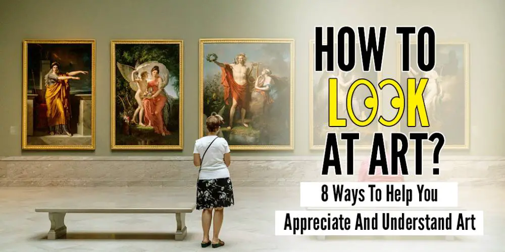 How To Look At Art? 8 Ways To Appreciate And Understand Art - Artistry ...