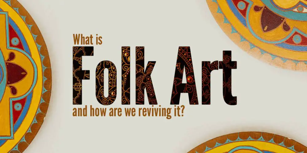 What Is Folk Art Explained Artistry Found   What Is Folk Art And How Are We Reviving It 